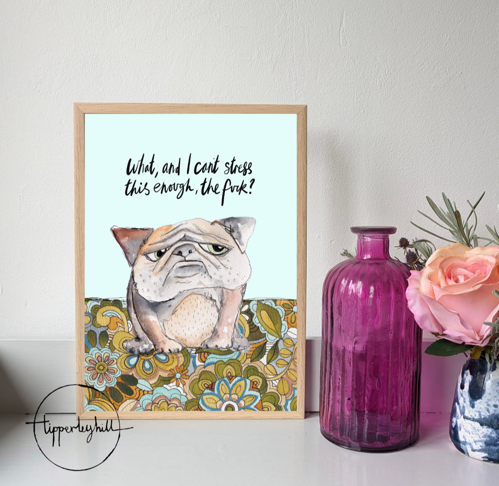 Printed quote animal print. A4 Grumpy Dog "What, and I can't stress this enough, the fuck'