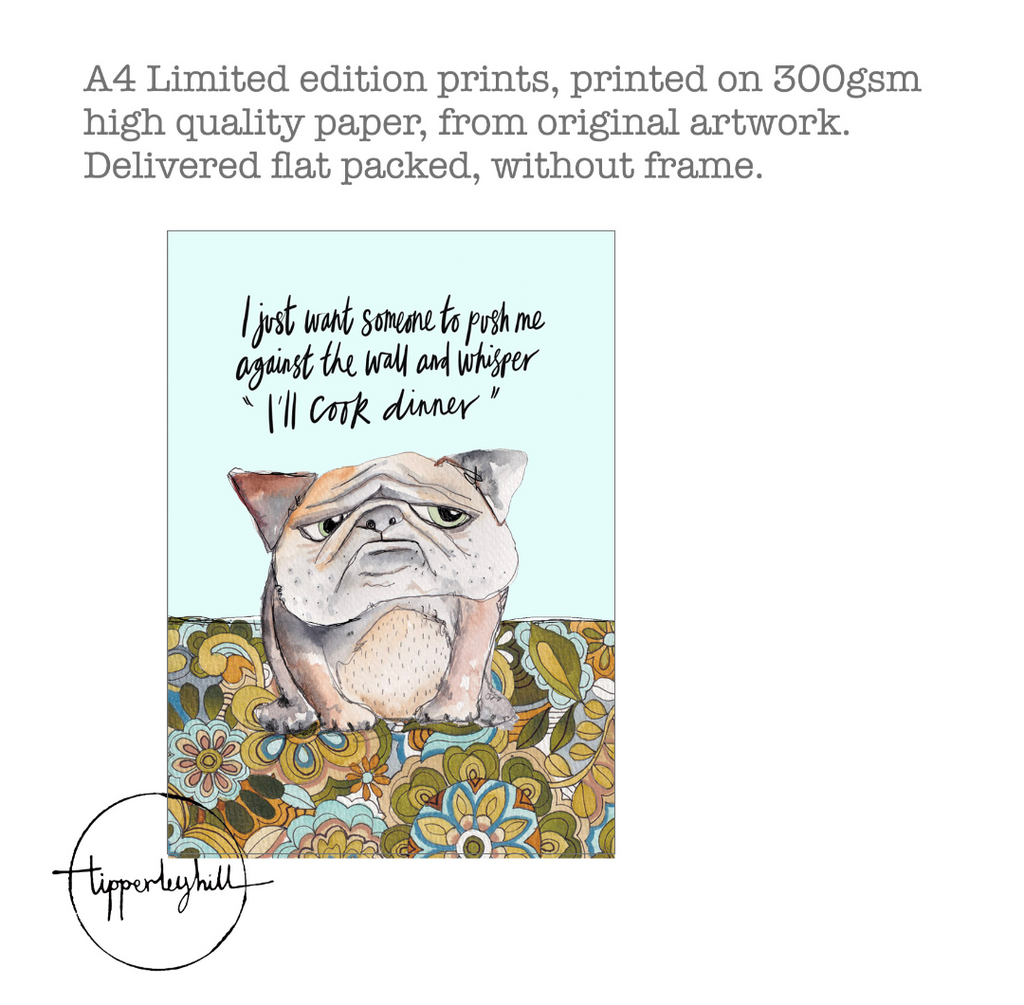 Printed quote animal print. A4 Grumpy Dog "I just want someone to push me against the wall and whisper "I'll cook dinner"